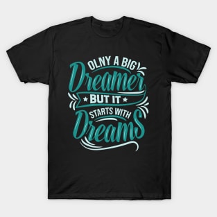 Only a big dreamer T-Shirt